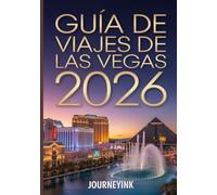 Guía De Viajes De Las Vegas 2026: Manual del viajero experto sobre lo mejor de Las Vegas: su guía definitiva para 2026 de hoteles, restaurantes, atracciones y experiencias locales.