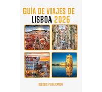 GUÍA DE VIAJES DE LISBOA 2026: Descubre el corazón de Portugal: Consejos esenciales, atracciones y secretos para una aventura inolvidable en Lisboa.