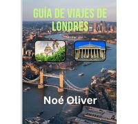 GUÍA DE VIAJES DE LONDRES 2025: De los monumentos reales a la cultura underground: un viaje por el Londres moderno