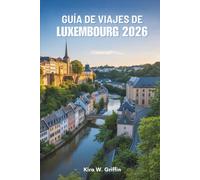 GUÍA DE VIAJES DE LUXEMBURGO 2026: Descubra los pueblos con encanto y los sitios históricos de Europa