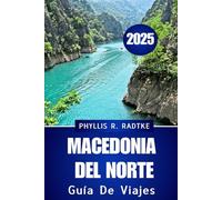 GUÍA DE VIAJES DE MACEDONIA DEL NORTE 2025: Cultura, gastronomía y aventuras seleccionadas te esperan