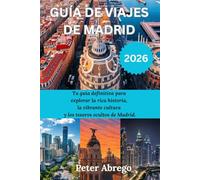 GUIA DE VIAJES DE MADRID 2026: Tu guía definitiva para explorar la rica historia, la vibrante cultura y los tesoros ocultos de Madrid.