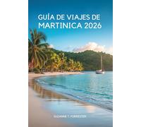 GUÍA DE VIAJES DE MARTINICA 2026: “Un viaje lento por la isla a través de la naturaleza, el sabor y la vida cotidiana en el Caribe francés ”