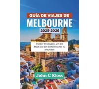 GUÍA DE VIAJES DE MELBOURNE 2025-2026: Estrategias para explorar la ciudad como un local