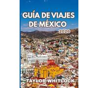 GUÍA DE VIAJES DE MÉXICO 2026: Su guía completa sobre la historia, la belleza escénica, las delicias culinarias y las comunidades locales de México