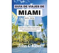 GUÍA DE VIAJES DE MIAMI 2025-2026: Descubra el verdadero Miami: playas, cultura, gastronomía y diversión sin las trampas para turistas