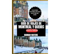 GUÍA DE VIAJES DE MONTREAL Y QUEBEC 2025/2026: Consejos Esenciales, Atracciones Principales, Joyas Ocultas Y Experiencias Únicas En Las Capitales Culturales De Canadá