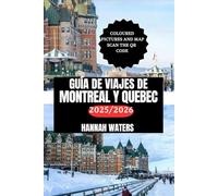 GUÍA DE VIAJES DE MONTREAL Y QUEBEC 2025/2026: Consejos Esenciales, Atracciones Principales, Joyas Ocultas Y Experiencias Únicas En Las Capitales Culturales De Canadá