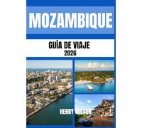 GUÍA DE VIAJES DE MOZAMBIQUE 2026: Tu puerta de entrada a playas vírgenes, escapadas a islas paradisíacas y auténticas aventuras africanas.