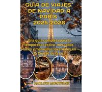 Guía De Viajes De Navidad A París 2025-2026: Una guía completa para la temporada festiva: mercados, luces y maravillas invernales en la Ciudad de la Luz