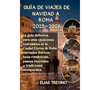 GUÍA DE VIAJES DE NAVIDAD A ROMA 2025-2026: La guía definitiva para unas vacaciones inolvidables en la Ciudad Eterna de Italia: mercados festivos, luces románticas, paseos invernales tradiciones ate