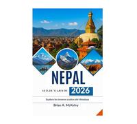 GUÍA DE VIAJES DE NEPAL 2026: Explora los tesoros ocultos del Himalaya