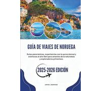 GUÍA DE VIAJES DE NORUEGA 2025-2026: Rutas panorámicas, experiencias con la aurora boreal y aventuras al aire libre para amantes de la naturaleza y exploradores primerizos