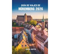 GUÍA DE VIAJES DE NÚREMBERG 2026: Explorando el corazón de Baviera, Alemania