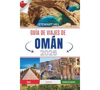 GUÍA DE VIAJES DE OMÁN 2026: Cuentos contados bajo cielos estrellados y caminos al borde de un acantilado