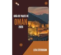 GUÍA DE VIAJES DE OMÁN 2026: Descubra el patrimonio antiguo y los impresionantes paisajes de la Península Arábiga