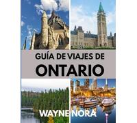 GUÍA DE VIAJES DE ONTARIO 2025: El mejor momento para visitar, los mejores lugares para explorar y todo lo que necesitas saber antes de ir