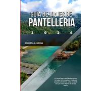 GUÍA DE VIAJES DE PANTELLERIA 2026: La Perla Negra del Mediterráneo: Un viaje conmovedor a través de paisajes volcánicos, calas escondidas y el ritmo eterno de la vida isleña.