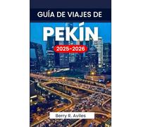 Guía de Viajes de Pekín 2025-2026: Planifique su viaje con información importante y lugares imprescindibles