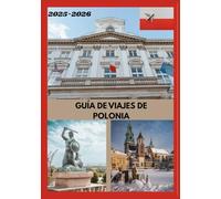 GUÍA DE VIAJES DE POLONIA 2025-2026: Explora la capital histórica de Polonia como un auténtico local: atracciones imprescindibles, joyas ocultas, ... de expertos para un viaje inolvidable.