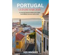 GUÍA DE VIAJES DE PORTUGAL 2025: Tu manual imprescindible para viajes inolvidables durante todo el año.