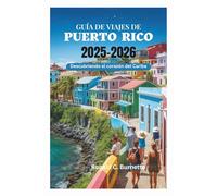 GUÍA DE VIAJES DE PUERTO RICO 2025-2026: Descubriendo el corazón del Caribe