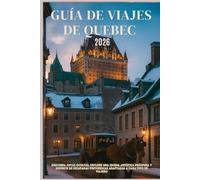 GUÍA DE VIAJES DE QUEBEC 2026: Descubra joyas ocultas, explore una escena artística próspera y disfrute de escapadas pintorescas adaptadas a cada tipo de viajero.