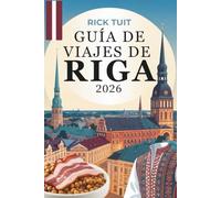 GUÍA DE VIAJES DE RIGA 2026: Un viaje a través de la cultura, el encanto y los rincones ocultos