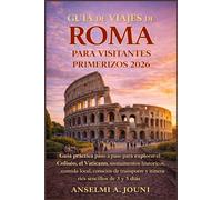 GUÍA DE VIAJES DE ROMA PARA VISITANTES PRIMERIZOS 2026: Guía práctica paso a paso para explorar el Coliseo, el Vaticano, monumentos históricos, comida ... y itinerarios sencillos de 3 y 5 días