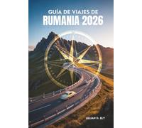 GUÍA DE VIAJES DE RUMANIA 2026: Castillos, campo y magia cotidia
