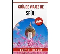 GUÍA DE VIAJES DE SEÚL 2026: Explora la capital de Corea con información local, atracciones principales y consejos de viaje.