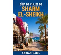 GUÍA DE VIAJES DE SHARM EL-SHEIKH: Una guía completa para explorar la costa del Mar Rojo con información local: dónde alojarse, dónde comer, joyas ... para quienes la visitan por primera vez .