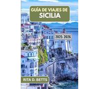GUÍA DE VIAJES DE SICILIA 2025-2026: Descubriendo el rico tapiz de cultura, gastronomía y belleza costera de la isla