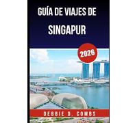 GUÍA DE VIAJES DE SINGAPUR 2026: Experiencias emocionantes, rincones secretos y consejos de expertos para la escapada urbana definitiva
