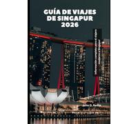 Guía de viajes de Singapur 2026: Información completa para el viajero moderno a Singapur