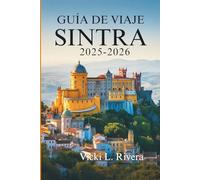 GUÍA DE VIAJES DE SINTRA 2025-2026: Donde senderos forestales, palacios de cuento de hadas y rincones tranquilos cobran vida Portugal