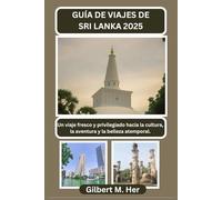 GUÍA DE VIAJES DE SRI LANKA 2025: Un viaje fresco y privilegiado hacia la cultura, la aventura y la belleza atemporal.