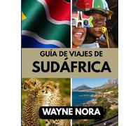 GUÍA DE VIAJES DE SUDÁFRICA 2025: El mejor momento para visitar, los mejores lugares para explorar y todo lo que necesitas saber antes de ir