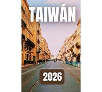 GUÍA DE VIAJES DE TAIWÁN 2026