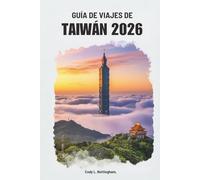 GUÍA DE VIAJES DE TAIWÁN 2026: Descubra la vibrante cultura y las maravillas naturales del este de Asia