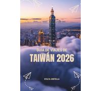 GUÍA DE VIAJES DE TAIWÁN 2026: Una mirada desde dentro a la cultura, la naturaleza y la aventura