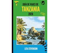 GUÍA DE VIAJES DE TANZANIA 2026: Un viaje por sus paisajes, cultura y vida silvestre