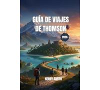 GUÍA DE VIAJES DE THOMSON 2026: UNA GUÍA PARA UN VIAJE ÉPICO, AVENTURAS SOSTENIBLES Y DESCUBRIMIENTOS ATEMPORALES
