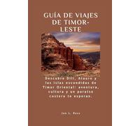 GUÍA DE VIAJES DE TIMOR-LESTE: Descubre Dili, Atauro y las islas escondidas de Timor Oriental: aventura, cultura y un paraíso costero te esperan.