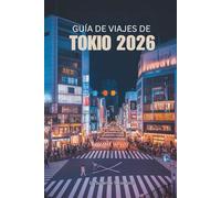 GUÍA DE VIAJES DE TOKIO 2026: Experimente la cultura dinámica y las tradiciones atemporales de la capital de Japón