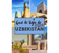 GUÍA DE VIAJES DE UZBEKISTÁN 2026: Donde el tiempo se ralentiza y las historias viven en la piedra