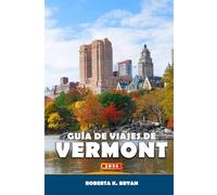 GUÍA DE VIAJES DE VERMONT 2026: Explora rutas panorámicas, senderos de jarabe de arce, aventuras al aire libre, gastronomía y cultura local, ... de los pueblos pequeños de Nueva Inglaterra.
