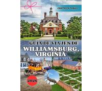 GUÍA DE VIAJES DE WILLIAMSBURG, VIRGINIA 2026: Tu experiencia definitiva en Williamsburg: consejos de expertos, tesoros ocultos y estrategias de viaje inteligentes