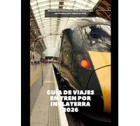 Guía de viajes en tren por Inglaterra 2026: Descubre Inglaterra en tren: Rutas, billetes y viajes panorámicos para viajeros en 2026