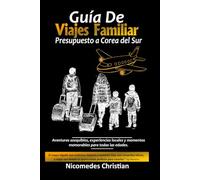 GUÍA DE VIAJES FAMILIARES PRESUPUESTO A COREA DEL SUR: Aventuras asequibles, experiencias locales y momentos memorables para todas las edades
